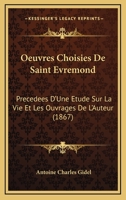 Œuvres Choisies De Saint-Evremond Précédées D'une Étude Sur La Vie Et Les Ouvrages De L'auteur ... 1166788628 Book Cover