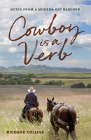 Cowboy is a Verb: Notes from a Modern-day Rancher 1948908239 Book Cover