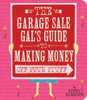 Garage Sale Gal's Guide to Making Money Off Your Stuff, The 1423620992 Book Cover