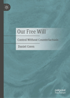 Our Free Will: Control Without Counterfactuals 3032155630 Book Cover