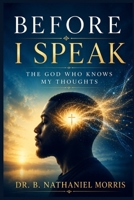 Before I Speak: The God Who Knows My Thoughts B0H17TT8GL Book Cover