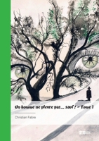 Un homme ne pleure pas... sauf ! - Tome 1 (French Edition) 2342387687 Book Cover