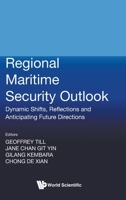 Regional Maritime Security Outlook: Dynamic Shifts, Reflections and Anticipating Future Directions 9819818575 Book Cover