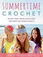 Summertime Crochet: 30 Tops, Bags, Wraps, Hats & More for Sunny Days & Balmy Nights 0811717747 Book Cover