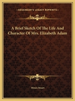 A Brief Sketch Of The Life And Character Of Mrs. Elizabeth Adam 0548310696 Book Cover