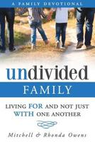 Undivided: A Family Devotional: Living FOR And Not Just WITH One Another 0692484183 Book Cover