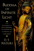 Buddha of Infinite Light: The Teachings of Shin Buddhism, the Japanese Way of Wisdom and Compassion 1570624569 Book Cover