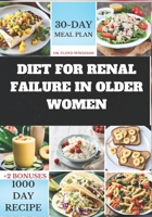 Diet for Renal Failure in Older Women: A Cookbook with Delicious Recipes for Renal Health in Older Women Managing Renal Failure B0CNXSM8HQ Book Cover