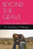 BEYOND THE GRAVE: Is there life after death? 1718022085 Book Cover
