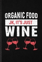 Organic Food Jk It's Just Wine: Funny Blank Lined Notebook/ Journal For Health Natural Food, Vegan Organic Farmer, Inspirational Saying Unique Special Birthday Gift Idea Classic 6x9 110 Pages 1706007132 Book Cover