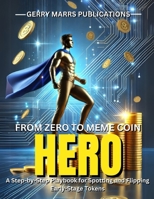 From Zero to Meme Coin Hero: A Step-by-Step Playbook for Spotting and Flipping Early-Stage Tokens B0DQJF245X Book Cover