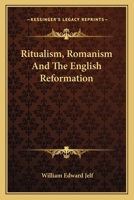 Ritualism, Romanism And The English Reformation 3742849093 Book Cover