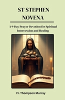 St Stephens Novena: A 9-Day Prayer Devotion for Spiritual Intercession and Healing (CATHOLIC NOVENA PRAYER BOOKS) B0FG83BVH1 Book Cover