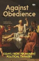 Against Obedience: Essays from prominent Political Thinkers 9347098361 Book Cover