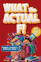 What the Actual F!: Pubes to Boobs & Everything in Between - A Funny, No-Panic Survival Guide to Parenting Tweens Through Puberty - Hormones, Mood Swings, Body Changes, and Real-Life Conversations 1962576183 Book Cover