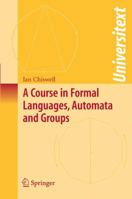 A Course in Formal Languages, Automata and Groups (Universitext) 1848009399 Book Cover