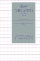 How Therapists Act: Combining Major Approaches To Psychotherapy And The Adaptive Counselling And Therapy Model 1560323906 Book Cover