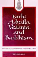 Early Advaita Vedanta and Buddhism: The Mahayana Context of the Gaudapadiya-Karika (S U N Y Series in Religious Studies) 0791425142 Book Cover