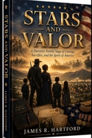 STARS AND VALOR: A Patriotic Family Saga of Courage, Sacrifice,and the Spirit of America B0H569M1ZF Book Cover