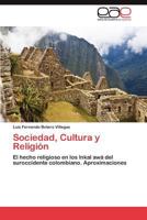 Sociedad, Cultura y Religión: El hecho religioso en los łnkal awá del suroccidente colombiano. Aproximaciones 3848468409 Book Cover