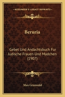 Beruria: Gebet Und Andachtsbuch Fur Judische Frauen Und Madchen (1907) 1160807469 Book Cover