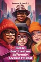 Please, Don't Treat Me Differently, Because I'm Deaf B0FC6HLKTS Book Cover
