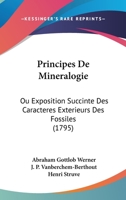 Principes de Min�ralogie Ou Exposition Succincte Des Caract�res Ext�rieurs Des Fossiles 1166297578 Book Cover