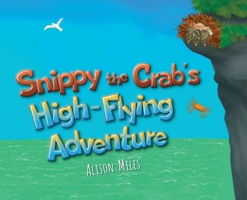 Snippy The Crab's High Flying Adventure 178324173X Book Cover