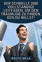 Der schnelle und vollständige Leitfaden, um den Traumjob zu finden, den du willst!: Wähle deinen Weg und Karriere, finde einen Job und du wirst nie arbeitslos sein B0CH6ZQ4HB Book Cover