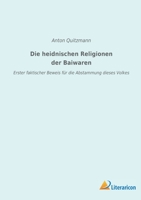 Die heidnischen Religionen der Baiwaren: Erster faktischer Beweis f�r die Abstammung dieses Volkes 3965065564 Book Cover