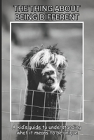 The Thing About Being Different: A kid's guided to understanding what it means to unique B0CMDJXDWX Book Cover