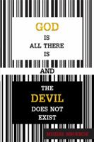 God Is All There Is and the Devil Does Not Exist 1514493497 Book Cover