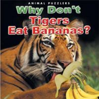 Why Don't Tigers Eat Bananas? (Animal Puzzlers) 157768947X Book Cover