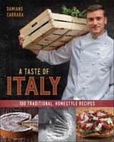 A Taste of Italy: 100 Traditional, Homestyle Recipes 1454926473 Book Cover