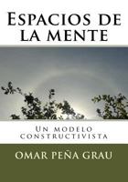 Espacios de la Mente: Un Modelo Constructivista 1505755042 Book Cover