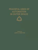 Peaceful Uses of Automation in Outer Space: Proceedings of the First Ifac Symposium on Automatic Control in the Peaceful Uses of Space, Held June 21-24, 1965, in Stavanger, Norway 1489962034 Book Cover