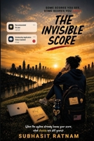 The Invisible Score: How AI, Data, and Algorithms Shape Decisions, Opportunities, and Everyday Life B0HBLFPBHK Book Cover