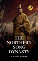 The Northern Song Dynasty: A History of China 9189998588 Book Cover