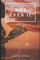 Not Even If: Humble Beginnings B0851MYVD3 Book Cover