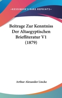 Beitrage Zur Kenntniss Der Altaegyptischen Briefliteratur V1 (1879) 1160318565 Book Cover