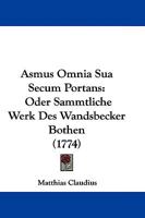 Asmus Omnia Sua Secum Portans: Oder Sammtliche Werk Des Wandsbecker Bothen 1104677636 Book Cover