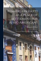 Remarks on Hayti as a Place of Settlement for Afric-Americans: And on the Mulatto as a Race for the Tropics 1013568206 Book Cover