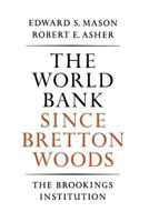 The World Bank Since Bretton Woods: The Origins, Policies, Operations, and Impact of the International Bank for Reconstruction an Arthur I. Bloomfield 0815754922 Book Cover