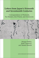 Letters from Japan's Sixteenth and Seventeenth Centuries: Correspondence of Warlords, Tea Masters, Zen Priests, and Aristocrats (Japan Research Monograph) 1557291950 Book Cover