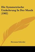 Die Symmetrische Umkehrung In Der Musik (1902) 112043856X Book Cover