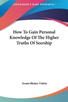 How To Gain Personal Knowledge Of The Higher Truths Of Seership 1425324290 Book Cover