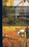 History and Civil Government of Maine 1022205463 Book Cover