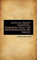 Archiv zur Neuern Geschichte, Geographie, Natur- und Menschenkenntniß: Mit Kupfern 1142348334 Book Cover