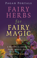 Pagan Portals - Fairy Herbs for Fairy Magic: A Practical Guide to Fairy Herbal Magic 1803415487 Book Cover