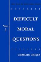 Difficult Moral Questions: Way of the Lord Jesus (Volume 3) 0819909815 Book Cover